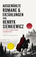 eBook: Ausgewählte Romane & Erzählungen von Henryk Sienkiewicz (17 Titel in einem Band) (Kommentiert)