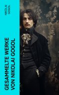 ebook: Gesammelte Werke von Nikolai Gogol