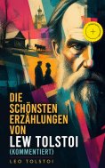 eBook: Die schönsten Erzählungen von Lew Tolstoi (Kommentiert)