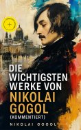 eBook: Die wichtigsten Werke von Nikolai Gogol (Kommentiert)