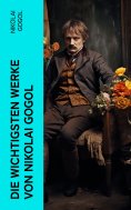 ebook: Die wichtigsten Werke von Nikolai Gogol