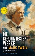ebook: Die berühmtesten Werke von Mark Twain (Kommentiert)