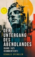 eBook: Der Untergang des Abendlandes (Band 1&2) (Kommentiert)