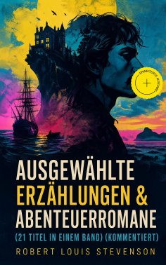 eBook: Ausgewählte Erzählungen & Abenteuerromane (21 Titel in einem Band) (Kommentiert)
