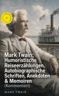 ebook: Mark Twain: Humoristische Reiseerzählungen, Autobiographische Schriften, Anekdoten & Memoiren (Komme