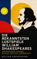 eBook: Die bekanntesten Lustspiele William Shakespeares (Zweisprachige Ausgaben: Deutsch-Englisch) (Komment