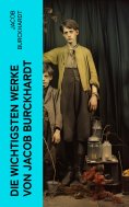 eBook: Die wichtigsten Werke von Jacob Burckhardt
