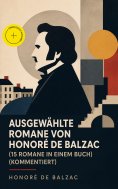 eBook: Ausgewählte Romane von Honoré de Balzac (15 Romane in einem Buch) (Kommentiert)
