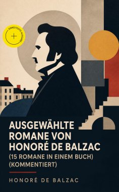 eBook: Ausgewählte Romane von Honoré de Balzac (15 Romane in einem Buch) (Kommentiert)