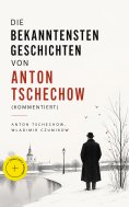 eBook: Die bekanntesten Geschichten von Anton Tschechow (Kommentiert)