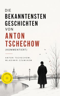 eBook: Die bekanntesten Geschichten von Anton Tschechow (Kommentiert)