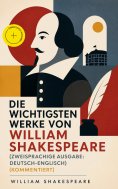 eBook: Die wichtigsten Werke von William Shakespeare (Zweisprachige Ausgabe: Deutsch-Englisch) (Kommentiert
