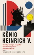eBook: König Heinrich V. (Zweisprachige Ausgabe: Deutsch-Englisch) (Kommentiert)