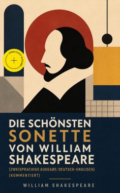 eBook: Die schönsten Sonette von William Shakespeare (Zweisprachige Ausgabe: Deutsch-Englisch) (Kommentiert