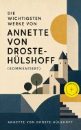 eBook: Die wichtigsten Werke von Annette von Droste-Hülshoff (Kommentiert)