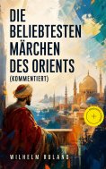 ebook: Die beliebtesten Märchen des Orients (Kommentiert)