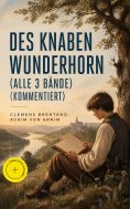 eBook: Des Knaben Wunderhorn (Alle 3 Bände) (Kommentiert)
