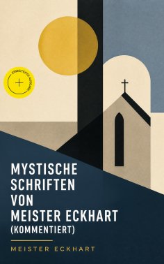 ebook: Mystische Schriften von Meister Eckhart (Kommentiert)