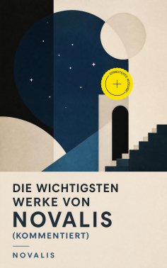 eBook: Die wichtigsten Werke von Novalis (Kommentiert)