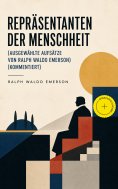 eBook: Repräsentanten der Menschheit (Ausgewählte Aufsätze von Ralph Waldo Emerson) (Kommentiert)