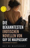 eBook: Die bekanntesten erotischen Novellen von Guy de Maupassant (Kommentiert)
