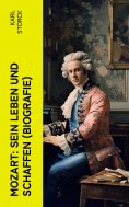eBook: Mozart: Sein Leben und Schaffen (Biografie)
