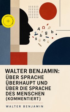 ebook: Walter Benjamin: Über Sprache überhaupt und über die Sprache des Menschen (Kommentiert)