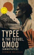 ebook: Typee & The Sequel, Omoo (Annotated)
