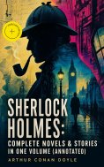 ebook: Sherlock Holmes: Complete Novels & Stories in One Volume (Annotated)
