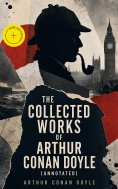 eBook: The Collected Works of Arthur Conan Doyle (Annotated)