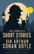 eBook: The Complete Short Stories of Sir Arthur Conan Doyle (Illustrated Edition) (Annotated)