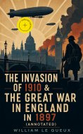 ebook: THE INVASION OF 1910 & THE GREAT WAR IN ENGLAND IN 1897 (Annotated)