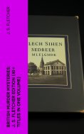 ebook: British Murder Mysteries: J. S. Fletcher Edition (40+ Titles in One Volume)