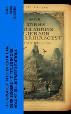 eBook: The Greatest Mysteries of Earl Derr Biggers – 11 Titles in One Volume (Illustrated Edition)