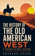 ebook: The History of the Old American West – 4 Books in One Volume (Illustrated Edition) (Annotated)