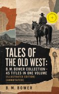 eBook: Tales of the Old West: B. M. Bower Collection - 45 Titles in One Volume (Illustrated Edition) (Annot