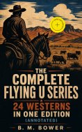 eBook: The Complete Flying U Series – 24 Westerns in One Edition (Annotated)