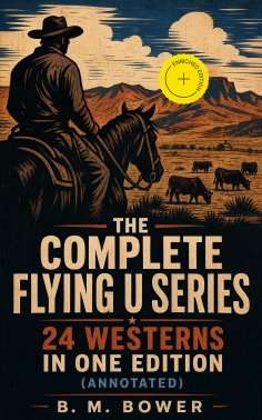 eBook: The Complete Flying U Series – 24 Westerns in One Edition (Annotated)