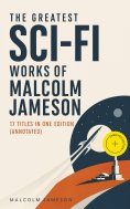 ebook: The Greatest Sci-Fi Works of Malcolm Jameson – 17 Titles in One Edition (Annotated)