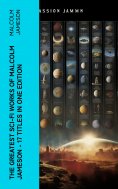 ebook: The Greatest Sci-Fi Works of Malcolm Jameson – 17 Titles in One Edition