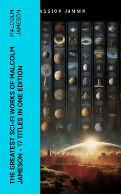 eBook: The Greatest Sci-Fi Works of Malcolm Jameson – 17 Titles in One Edition