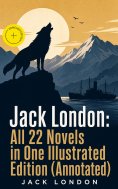 eBook: Jack London: All 22 Novels in One Illustrated Edition (Annotated)