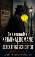 eBook: Gesammelte Kriminalromane & Detektivgeschichten (Kommentiert)