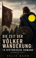 eBook: Die Zeit der Völkerwanderung: 14 Historische Romane (Kommentiert)