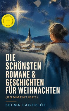 ebook: Die schönsten Romane & Geschichten für Weihnachten (Kommentiert)