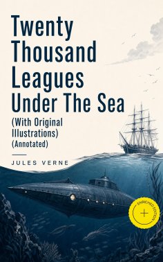 eBook: Twenty Thousand Leagues Under The Sea (With Original Illustrations) (Annotated)