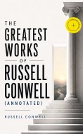 ebook: The Greatest Works of Russell Conwell (Annotated)