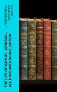 eBook: THE LIFE OF SAMUEL JOHNSON - All 6 Volumes in One Edition