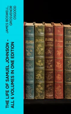 ebook: THE LIFE OF SAMUEL JOHNSON - All 6 Volumes in One Edition
