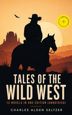 eBook: Tales of the Wild West - 12 Novels in One Edition (Annotated)